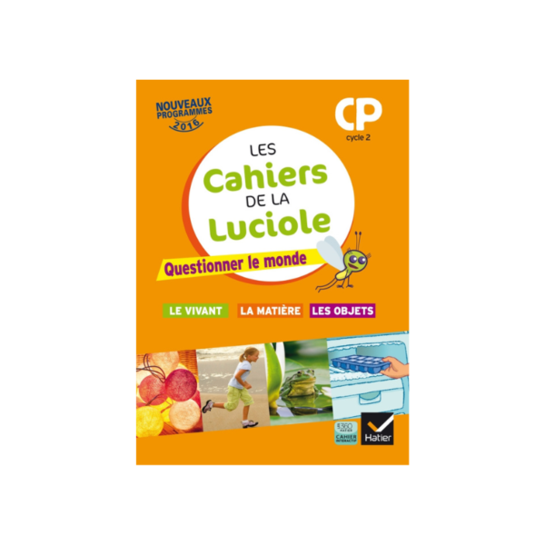 Les cahiers de la Luciole CP éd. 2016 Questionner le monde du vivant, de la matière et des objets