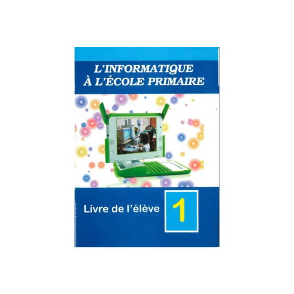 L'informatique à l'école primaire (Livre de l'élève) 1