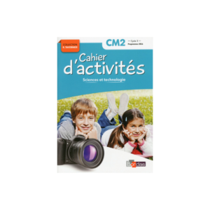 SCIENCE ET TECHNOLOGIE CAHIER D'ACTIVITES CM2