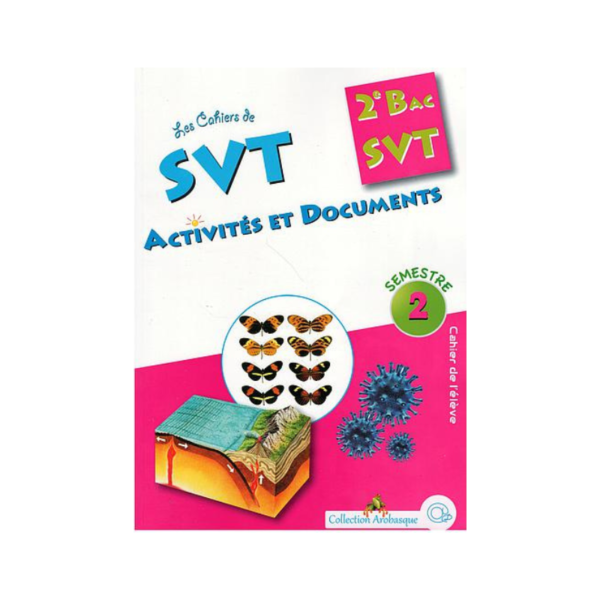 Les Cahiers de SVT Activités et Documents 2ème Bac SVT 2éme sem-Coll. Arobasque