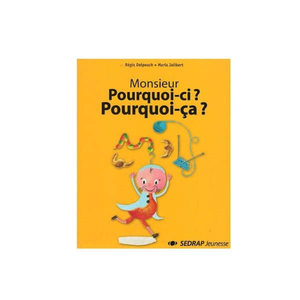 Monsieur Pourquoi-ci ? Pourquoi ça ?